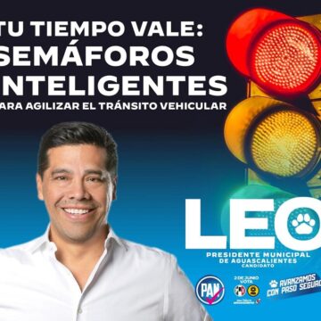 TU TIEMPO VALE, INSTALAREMOS SEMÁFOROS INTELIGENTES PARA AGILIZAR EL TRÁNSITO VEHICULAR: LEO MONTAÑEZ