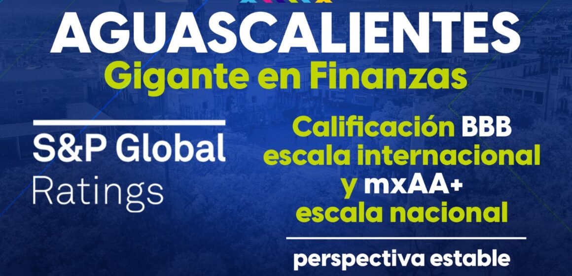 AGUASCALIENTES, DE LOS MEJORES LUGARES PARA INVERTIR A NIVEL INTERNACIONAL SEGÚN STANDARD & POOR’S GLOBAL RATINGS