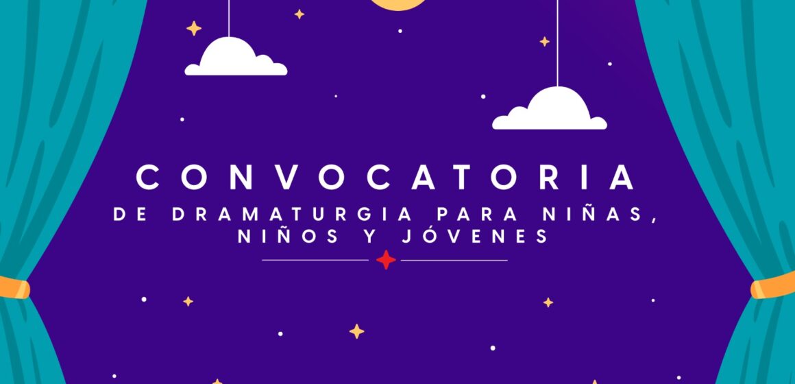 CONVOCATORIA DE DRAMATURGIA PARA NIÑAS, NIÑOS Y JÓVENES