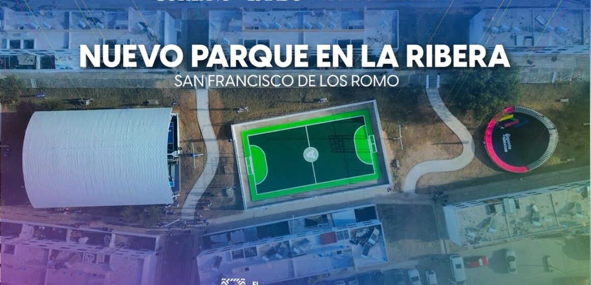 ENTREGA DE NUEVO PARQUE EN LA RIBERA, SAN FRANCISCO DE LOS ROMO